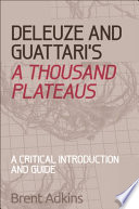 Deleuze and Guattari's A thousand plateaus : a critical introduction and guide / Brent Adkins.