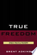 True freedom : Spinoza's practical philosophy /