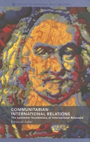 Communitarian international relations : the epistemic foundations of international relations / Emanuel Adler.