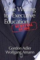 Case writing for executive education : a survival guide /
