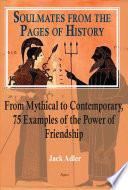 Soulmates from the pages of history : from mythical to contemporary, 75 examples of the power of friendship /