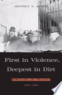 First in violence, deepest in dirt : homicide in Chicago, 1875-1920 /