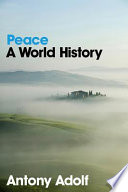 Peace : a world history / Antony Adolf.