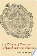 The polemics of possession in Spanish American narrative / Rolena Adorno.