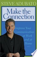 Make the connection : improve your communication at work and at home /