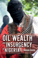 Oil wealth and insurgency in Nigeria / Omolade Adunbi.