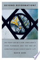 Beyond reformation? : an essay on William Langland's Piers Plowman and the end of Constantinian Christianity / David Aers.