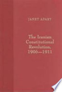 The Iranian constitutional revolution, 1906-1911 : grassroots democracy, social democracy & the origins of feminism /