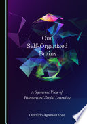 Our Self-Organized Brains : a Systemic View of Human and Social Learning /