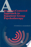 A systems-centered approach to inpatient group psychotherapy / Yvonne M. Agazarian.