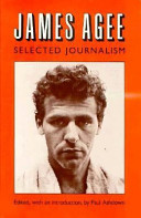 James Agee, selected journalism / edited, with an introduction, by Paul Ashdown.