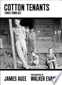 Cotton tenants : three families / James Agee ; [photographs by] Walker Evans ; edited by John Summers ; preface by Adam Haslett.