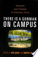 There is a gunman on campus : tragedy and terror at Virginia Tech /