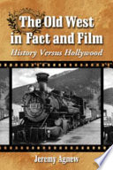 The Old West in fact and film : history versus Hollywood /