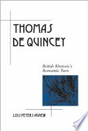 Thomas de Quincey British rhetoric's romantic turn / Lois Peters Agnew.