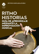 Ritmo historias : guia de aprendizaje mediante la improvisacion musical /