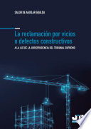 La reclamacion por vicios o defectos constructivos : a la luz de la jurisprudencia del Tribunal Supremo /