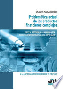 Problematica actual de los productos financieros complejos : especial referencia a la nulidad por incumplimiento contractual del empresario : a la luz de la jurisprudencia del TS y el TJUE /