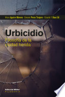 Urbicidio : filosofia de la ciudad herida /