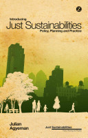 Introducing just sustainabilities : policy, planning, and practice / Julian Agyeman.