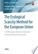 The Ecological Scarcity Method for the European Union A Volkswagen Research Initiative: Environmental Assessments /