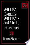 William Carlos Williams and alterity : the early poetry / Barry Ahearn.