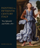Painting in fifteenth-century Italy : "this splendid and noble art" / Diane Cole Ahl.