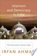 Islamism and democracy in India : the transformation of Jamaat-e-Islami /