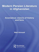 Modern Persian literature in Afghanistan : anomalous visions of history and form /