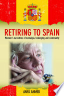 Retiring to Spain : women's narratives of nostalgia, belonging and community / Anya Ahmed.
