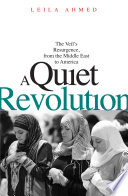 A quiet revolution : the veil's resurgence, from the Middle East to America /