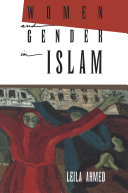 Women and gender in Islam : historical roots of a modern debate / Leila Ahmed.