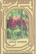 A border passage : from Cairo to America--a woman's journey / Leila Ahmed.