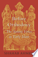 Before orthodoxy : the Satanic Verses in early Islam /