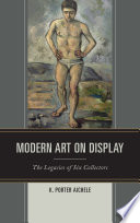 Modern art on display : the legacies of six collectors /