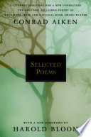 Selected poems / Conrad Aiken ; with a new foreword by Harold Bloom.