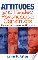 Attitudes and related psychosocial constructs : theories, assessment, and research / Lewis R. Aiken.