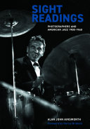 Sight Readings : Photographers and American Jazz, 1900-1960 /