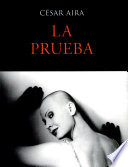 La prueba / César Aira.