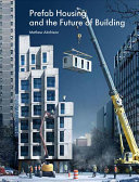 Prefab housing and the future of building : product to process / Mathew Aitchison [and 17 others]