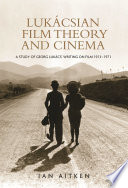 Lukácsian film theory and cinema : a study of Georg Lukács' writings on film, 1913-71 /