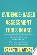 Evidence-based assessment tools in ASD : a comprehensive review of what is available, what is appropriate and what is 'fit-for-purpose' /