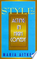 Style : acting in high comedy / Maria Aitken.