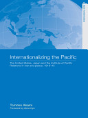 Internationalizing the Pacific : the United States, Japan, and the Institute of Pacific Relations in war and peace, 1919-45 /