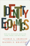 Identity economics : how our identities shape our work, wages, and well-being / George A. Akerlof and Rachel E. Kranton.