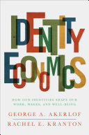 Identity economics : how our identities shape our work, wages, and well-being / George A. Akerlof and Rachel E. Kranton.