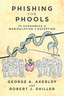 Phishing for phools : the economics of manipulation and deception / George A. Akerlof and Robert J. Shiller.