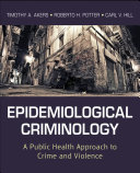 Epidemiological criminology a public health approach to crime and violence /