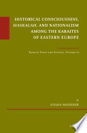 Historical consciousness, Haskalah, and nationalism among the Karaites of Eastern Europe / by Golda Akhiezer.