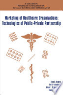 Marketing of healthcare organizations : technologies of public-private partnership /